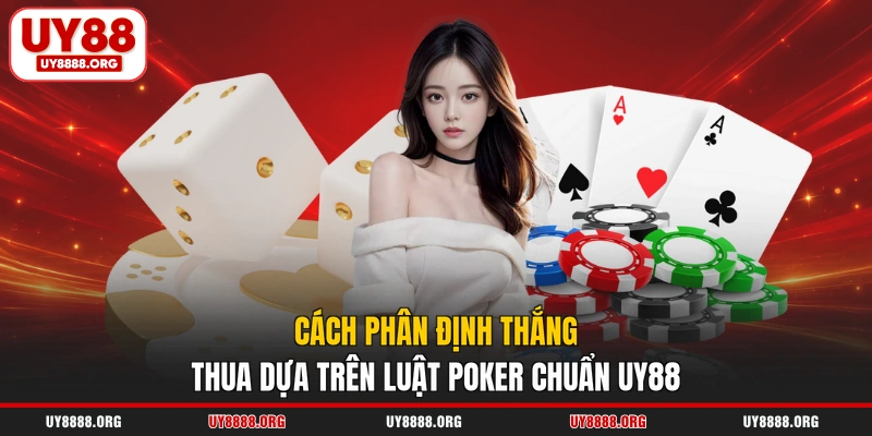 Cách phân định thắng thua dựa trên luật poker chuẩn UY88 Cách phân định thắng thua dựa trên luật poker chuẩn UY88