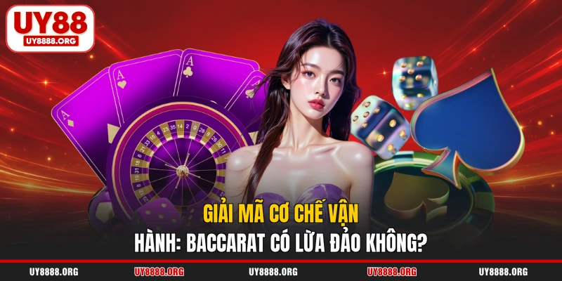 Giải mã cơ chế vận hành: Baccarat có lừa đảo không?