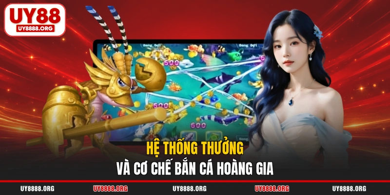 Hệ thống thưởng và cơ chế bắn cá Hoàng Gia Hệ thống thưởng và cơ chế bắn cá Hoàng Gia