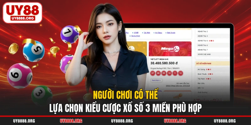 Người chơi có thể lựa chọn kiểu cược xổ số 3 miền phù hợp Người chơi có thể lựa chọn kiểu cược xổ số 3 miền phù hợp