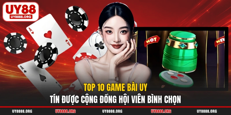 Top 10 Game Bài Uy Tín Được Cộng Đồng Hội Viên Bình Chọn